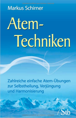 Atem-Techniken - Zahlreiche einfache Atem-Übungen zur Selbstheilung, Verjüngung und Harmonisierung