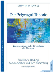 Die Polyvagal-Theorie: Neurophysiologische Grundlagen der Therapie. Emotionen, Bindung, Kommunikation & ihre Entstehung.