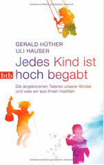 Jedes Kind ist hoch begabt: Die angeborenen Talente unserer Kinder und was wir aus ihnen machen