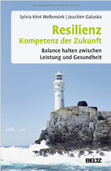 Resilienz - Kompetenz der Zukunft: Balance halten zwischen Leistung und Gesundheit (Beltz Weiterbildung)?