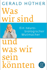 Was wir sind und was wir sein könnten: ein neurobiologischer Mutmacher